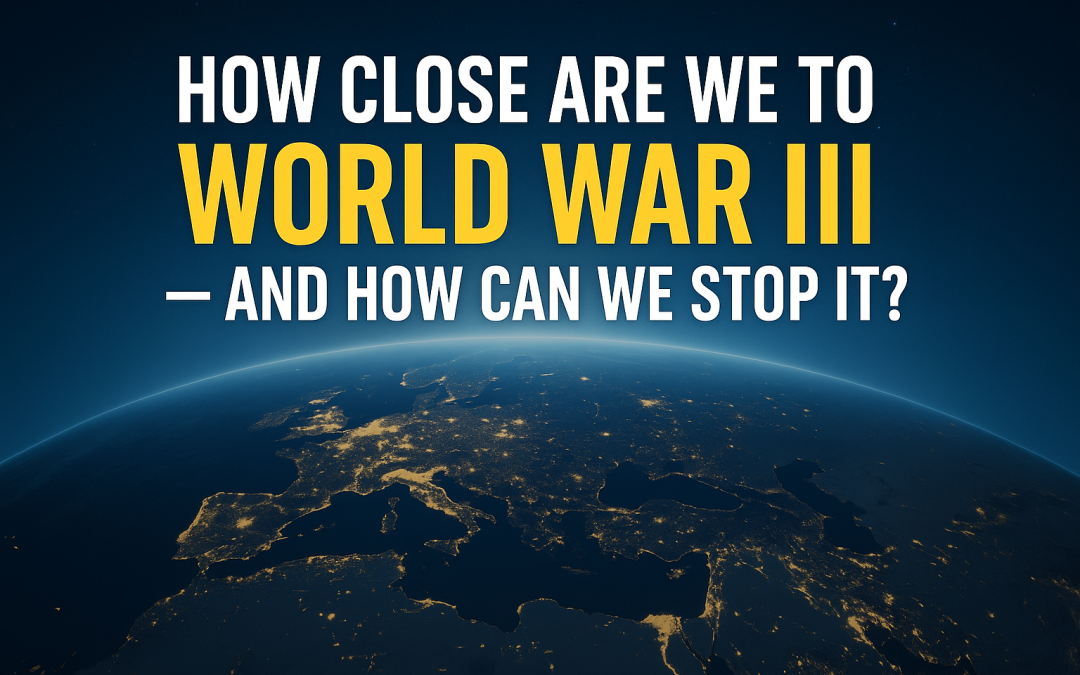 How Close Are We To World War III – And How Can We Stop It?